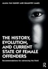 Image for The history, evolution, and current state of female offenders  : recommendations for advancing the field