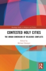 Image for Contested holy cities  : the urban dimension of religious conflicts