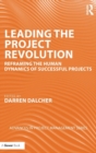 Image for Leading the project revolution  : reframing the human dynamics of successful projects