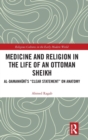 Image for Medicine and religion in the life of an Ottoman sheikh  : Al-Damanhåuråi&#39;s &#39;Clear statement&#39; on anatomy