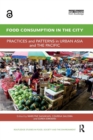 Image for Food consumption in the city  : practices and patterns in urban Asia and the Pacific