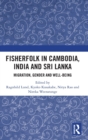 Image for Fisherfolk in Cambodia, India and Sri Lanka  : migration, gender and well-being