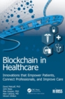 Image for Blockchain in Healthcare : Innovations that Empower Patients, Connect Professionals and Improve Care