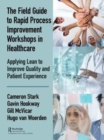Image for The field guide to rapid process improvement workshops in healthcare  : applying lean to improve quality and patient experience