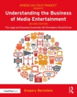 Image for Understanding the Business of Media Entertainment : The Legal and Business Essentials All Filmmakers Should Know