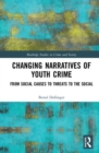 Image for Changing narratives of youth crime  : from social causes to threats to the social