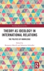 Image for Theory as Ideology in International Relations