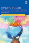 Image for Funding the arts  : politics, economics and their interplay in public policy