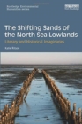 Image for The shifting sands of the North Sea lowlands  : literary and historical imaginaries