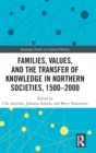Image for Families, Values, and the Transfer of Knowledge in Northern Societies, 1500–2000