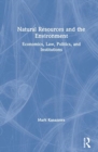 Image for Natural resources and the environment  : economics, law, politics, and institutions