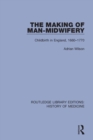 Image for The making of man-midwifery  : childbirth in England, 1660-1770