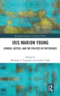 Image for Iris Marion Young  : gender, justice, and the politics of difference
