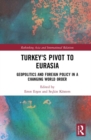Image for Turkey&#39;s pivot to Eurasia  : geopolitics and foreign policy in a changing world order