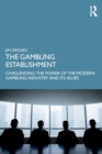 Image for The gambling establishment  : challenging the power of the modern gambling industry and its allies