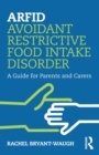 Image for ARFID (avoidant/restrictive food intake disorder)  : a guide for parents and carers