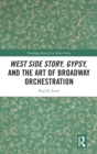 Image for West Side Story, Gypsy, and the Art of Broadway Orchestration