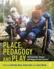 Image for Place, pedagogy and play  : participation, design and research with children