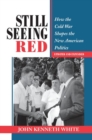 Image for Still Seeing Red : How The Cold War Shapes The New American Politics