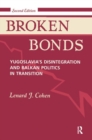 Image for Broken Bonds : Yugoslavia&#39;s Disintegration And Balkan Politics In Transition, Second Edition