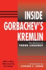 Image for Inside Gorbachev&#39;s Kremlin : The Memoirs Of Yegor Ligachev
