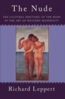 Image for The Nude : The Cultural Rhetoric of the Body in the Art of Western Modernity