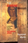 Image for The Elusive Messiah : A Philosophical Overview Of The Quest For The Historical Jesus
