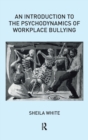 Image for An Introduction to the Psychodynamics of Workplace Bullying