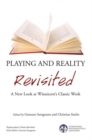 Image for Playing and reality revisited  : a new look at Winnicott&#39;s classic work
