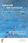 Image for Cradling the Chrysalis : Teaching and Learning Psychotherapy