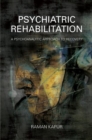 Image for Psychiatric rehabilitation  : a psychoanalytic approach to recovery