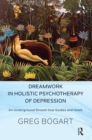 Image for Dreamwork in Holistic Psychotherapy of Depression : An Underground Stream that Guides and Heals