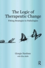 Image for The Logic of Therapeutic Change : Fitting Strategies to Pathologies