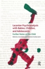 Image for Lacanian Psychoanalysis with Babies, Children, and Adolescents