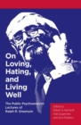 Image for On loving, hating, and living well  : the public psychoanalytic lectures of Ralph R. Greenson