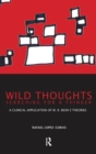 Image for Wild thoughts searching for a thinker  : a clinical application of W.R. Bion&#39;s theories