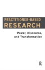 Image for Practitioner-Based Research : Power, Discourse and Transformation