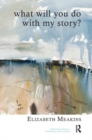 Image for What Will You Do With My Story?