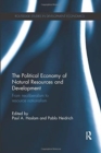 Image for The political economy of natural resources and development  : from neoliberalism to resource nationalism