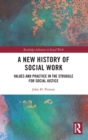 Image for A new history of social work  : values and practice in the struggle for social justice