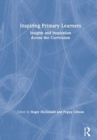 Image for Inspiring primary learners  : insights and inspiration across the curriculum