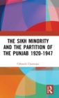 Image for The Sikh Minority and the Partition of the Punjab 1920-1947