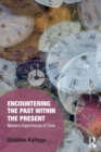 Image for Encountering the past within the present  : modern experiences of time