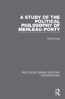 Image for A study of the political philosophy of Merleau-Ponty
