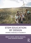 Image for STEM education by design  : opening horizons of possibility