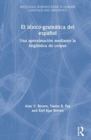 Image for El lâexico-gramâatica del Espaänol  : una aproximaciâon mediante la lingèuâistica de corpus