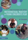 Image for How to recognise and support mathematical mastery in young children&#39;s play  : learning from the &#39;talk for maths mastery&#39; initiative