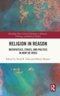 Image for Religion in reason  : metaphysics, ethics, and politics in Hent de Vries