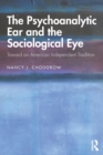 Image for The Psychoanalytic Ear and the Sociological Eye