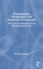Image for Psychoanalysis, neuroscience and adolescent development  : non-linear perspectives on the regulation of the self